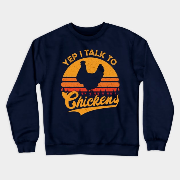 Yep I Talk To Chickens Vintage Funny Chicken Farmer Gift Crewneck Sweatshirt by BioLite